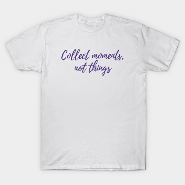 Collect Moments T-Shirt by ryanmcintire1232